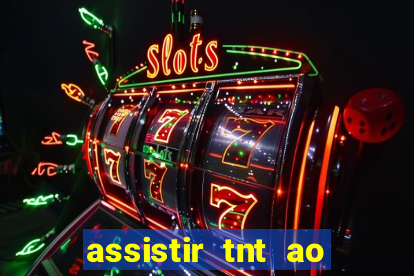 assistir tnt ao vivo gratis online